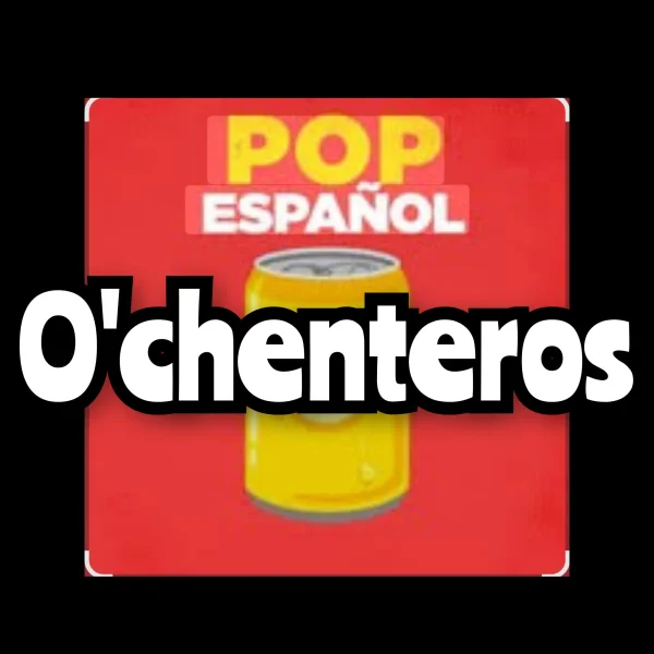 O'CHENTEROS - Pop Español Siglo XX